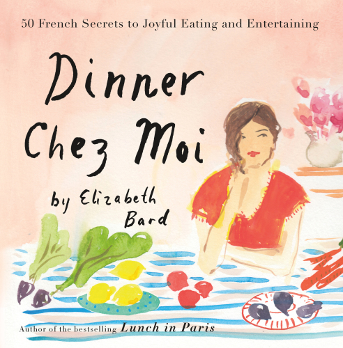 Dinner chez moi: 50 French secrets to joyful eating and entertaining