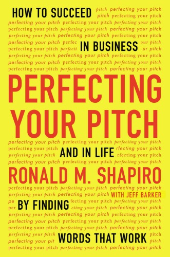 Perfecting your pitch how to succeed in business and in life by finding words that work