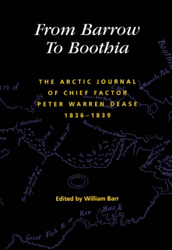 From Barrow to Boothia: the Arctic Journal of Chief Factor Peter Warren Dease 1836-1839