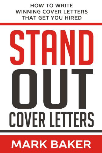 Stand Out Cover Letters: How to Write Winning Cover Letters That Get You Hired