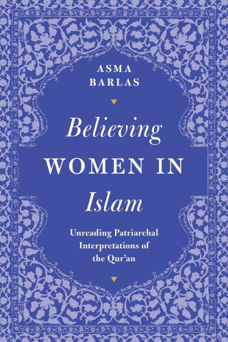 ''Believing women'' in Islam: unreading patriarchal interpretations of the Qur'ān