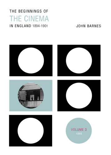 The beginnings of the cinema in England, 1894-1901. Volume three, 1898