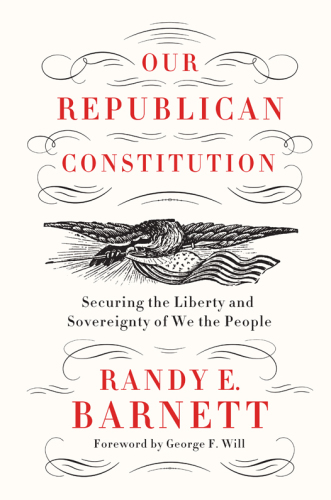 Our republican Constitution: securing the liberty and sovereignty of We the people