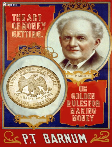 The art of money getting, or, Golden rules for making money