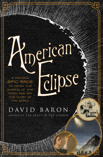 American eclipse: a nation's epic race to catch the shadow of the moon and win the glory of the world