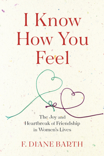 I know how you feel: the joy and heartbreak of friendship in women's lives