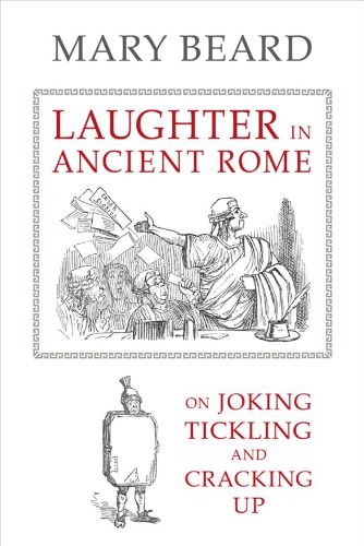 Laughter in ancient Rome: on joking, tickling, and cracking up