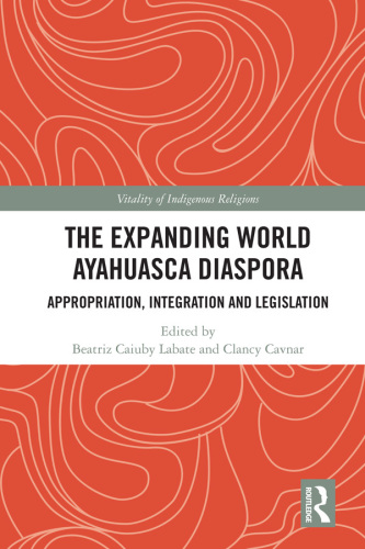 The expanding world Ayahuasca diaspora: appropriation, integration, and legislation