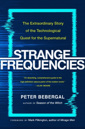 Strange frequencies: the extraordinary story of the technological quest for the supernatural