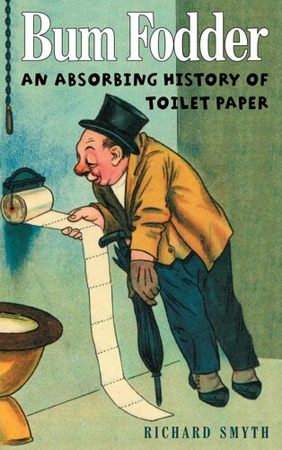 Bum Fodder: An Absorbing History of Toilet Paper