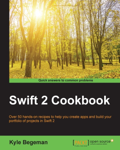 Swift 2 cookbook over 50 hands-on recipes to help you create apps and build your portfolio of projects in Swift 2