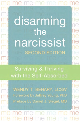 Disarming the Narcissist: Surviving & Thriving with the Self-Absorbed