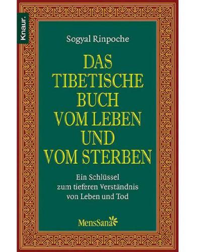 Das tibetische Buch vom Leben und vom Sterben Ein Schlüssel zum tieferen Verständnis von Leben und Tod