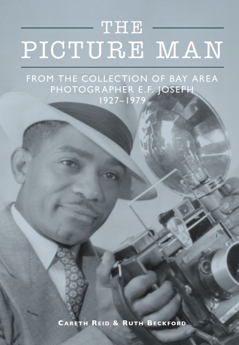 The picture man: from the collection of Bay Area photographer E.F. Joseph, 1927-1929