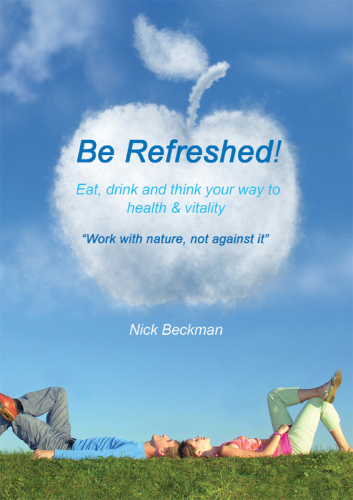 Be refreshed!: eat, drink and think your way to health and vitality