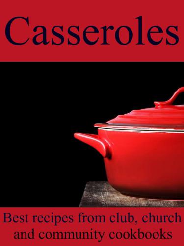 Casseroles: Best Recipes From Club, Church and Community Cookbooks