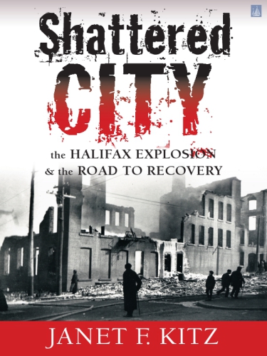 Shattered city: the Halifax explosion and the road to recovery