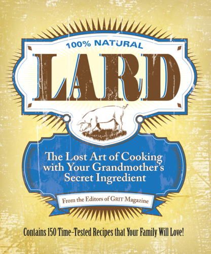 100% natural lard: the lost art of cooking with your grandmother's secret ingredient