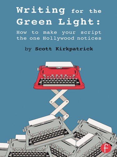 Writing for the green light: how to make your script the one hollywood notices