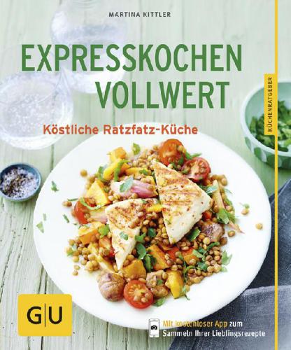 GU Expresskochen Vollwert: Koestliche Ratzfatz-Kueche