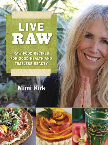 Live raw - raw food recipes for good health and timeless beauty