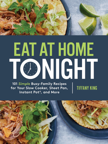 Eat at home tonight: 101 deliciously simple dinner recipes for even the busiest family schedule