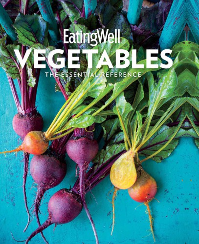 EatingWell vegetables: the essential reference