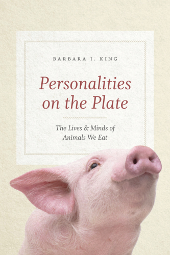 Personalities on the plate: the lives and minds of animals we eat