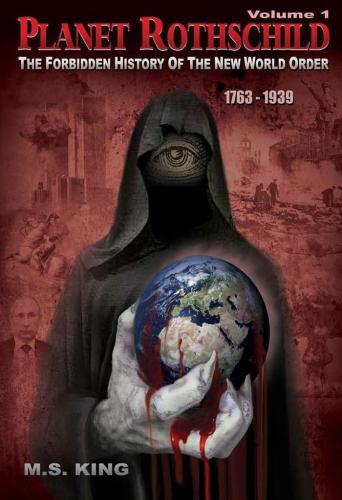 Planet Rothschild (Volume 1): The Forbidden History of the New World Order (1763-1939)