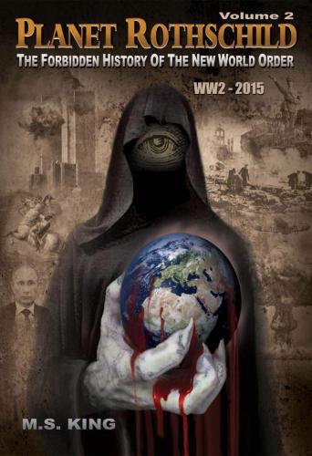 Planet Rothschild (Volume 2): The Forbidden History of the New World Order (WW2: 2015)