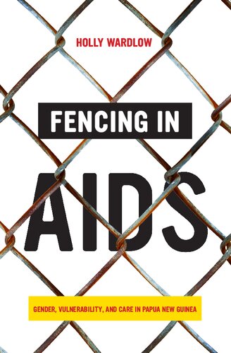 Fencing in AIDS: Gender, Vulnerability, and Care in Papua New Guinea