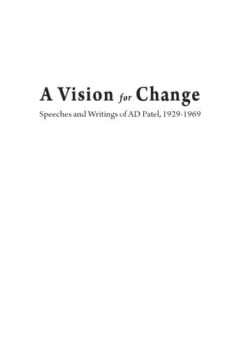 A vision for change. Lal, 1929-1969: speeches and writings of AD Patel, 1929-1969