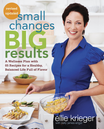 Small changes, big results: a Wellness Plan with 65 Recipes for a Healthy, Balanced Life Full of Flavor