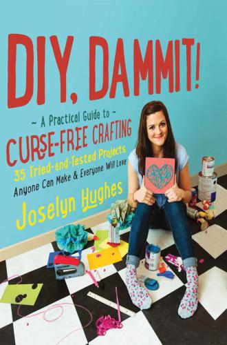 DIY, Dammit!: A Practical Guide to Curse-Free Crafting