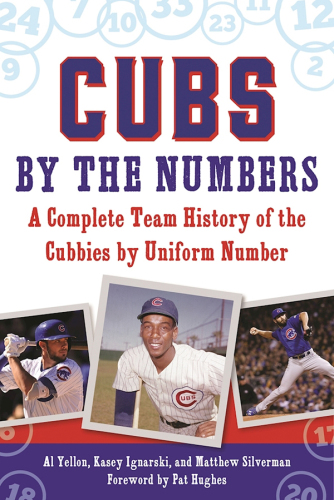 Cubs by the Numbers: a Complete History of the Chicago Cubs by Uniform Number