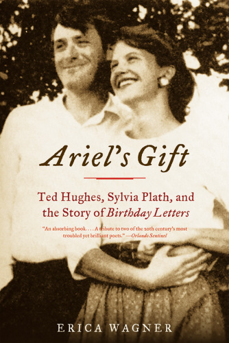 Ariel's gift: Ted Hughes, Sylvia Plath and the story of the Birthday letters