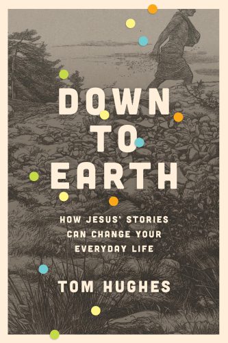 Down to earth: how Jesus' stories can change your everyday life