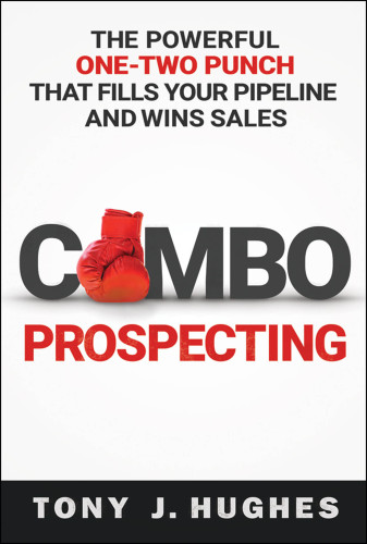 Combo Prospecting The Powerful One-Two Punch That Fills Your Pipeline and Wins Sales