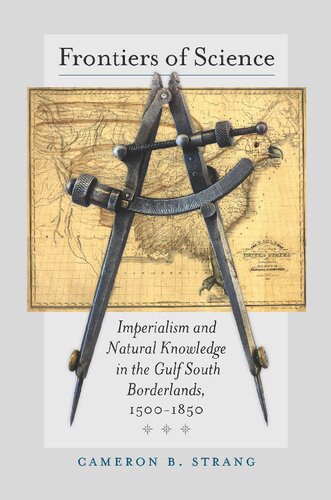 Frontiers of Science: Imperialism and Natural Knowledge in the Gulf South Borderlands, 1500-1850