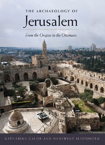 The Archaeology of Jerusalem: From the Origins to the Ottomans