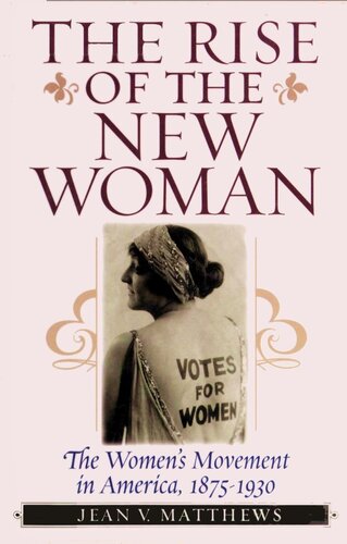 The Rise of the New Woman: The Women's Movement in America, 1875-1930 ()