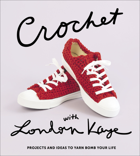 Crochet with London Kaye: projects and ideas to yarn bomb your life