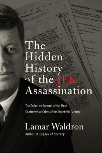 The hidden history of the JFK assassination: the definitive account of the most controversial crime of the twentieth century