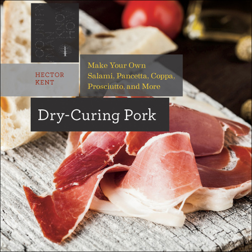 Dry-curing pork: make your own salami, pancetta, coppa, prosciutto, and more