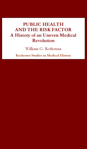 Public Health and the Risk Factor: A History of an Uneven Medical Revolution