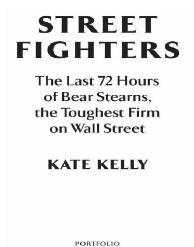 Street fighters: the last 72 hours of bear stearns, the toughest firm on wall street