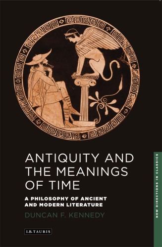 Antiquity and the meanings of time: a philosophy of ancient and modern literature