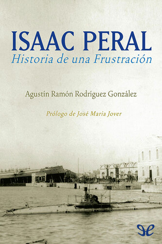 Isaac Peral. Historia de una frustración