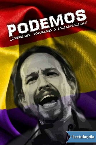 Podemos: ¿Comunismo, populismo o socialfascismo?