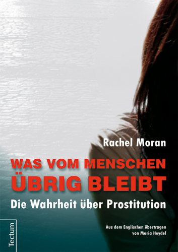 Was vom Menschen übrig bleibt Die Wahrheit über Prostitution